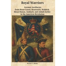 (영문도서)Royal Warriors: The German Auxiliaries ("Hessians") in the American Revolution:... Paperback, Wlh Verlag, English, 9783912124095