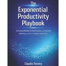 (영문도서)The Exponential Productivity Playbook: A Practical Method to Find Prioritize a... Paperback, Independently Published, English, 9798243215336