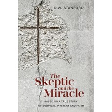 (영문도서)The Skeptic and the Miracle: A True Story of Survival Mystery and Faith Hardcover, DeWitt Stanford, English, 9798994512517