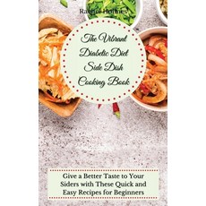 (영문도서) The Vibrant Diabetic Diet Side Dish Cooking Book: Give a Better Taste to Your Siders with The... Hardcover, Rachel Holmes, English, 9781802699838