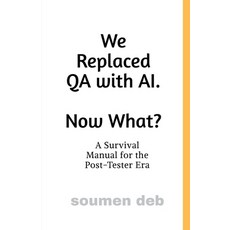 (영문도서)We Replaced QA with AI. Now What ?: A Survival Manual for the Post-Tester Era Paperback, Notion Press, English, 9798902313281