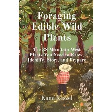 (영문도서) Foraging Edible Wild Plants: The 38 Mountain West Plants You Need to Know Identify Store a... Paperback, Wells and Lilac, English, 9781960234001