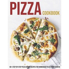 Pizza Cookbook: 80+ Step-By-Step Pizza Dough Recipes For Homemade Pizza From Scratch Paperback, Independently Published, English, 9798594831506