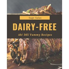 Ah! 365 Yummy Dairy-Free Recipes: From The Yummy Dairy-Free Cookbook To The Table Paperback, Independently Published