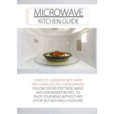 Microwave Kitchen Guide: Complete Cookbook with Many Time Saving Recipes for Beginners! Follow Step-... Paperback, Charlie Creative Lab Ltd Pu..., English, 9781801910804