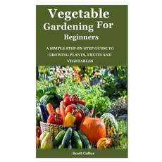Vegetable Gardening for Beginners: A simple step-by-step guide to growing plants fruits and vegetables Paperback, Independently Published, English, 9798566900469
