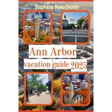 (英文圖書)Ann Arbor vacation Guide 2025: Discover Culture Cuisine and Charm in the Heart... 平裝版, Independently Published, 英文
