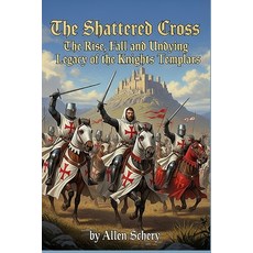 (영문도서)The Shattered Cross the Rise Fall and Undying Legacy of the Knights Templars Paperback, Brooklyn Btidge Books, English, 9781968950026
