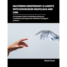 (英文圖書)Mastering Independent AI Agents with Knowledge Graphs RAG and LLMs: A Complete... 平裝版, Independently Published, 英文