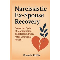 (영문도서)Narcissistic Ex-Spouse Recovery: Break the Cycle of Manipulation and Reclaim Pea... Paperback, Independently Published, English, 9798294306748