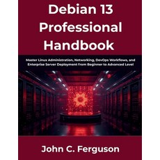 (영문도서)Debian 13 Professional Handbook: Master Linux Administration Networking DevOps... Paperback, Independently Published, English, 9798184385037