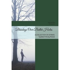 (영문도서) Bandage Over Bullet Holes: A Collection of Stories Poems & Narratives Paperback, Independently Published, English, 9798305882889