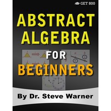 (영문도서) Abstract Algebra for Beginners: A Rigorous Introduction to Groups Rings Field... Paperback, Get 800 LLC, English, 9780999811788