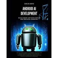 (영문도서)Android Ai Development: Build smart app with kotlin and machine learning Paperback, Independently Published, English, 9798297483712