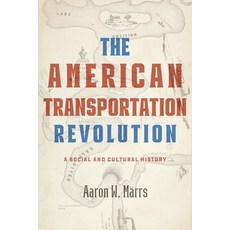 (영문도서) The American Transportation Revolution: A Social and Cultural History Hardcover, Johns Hopkins University Press, English, 9781421448497