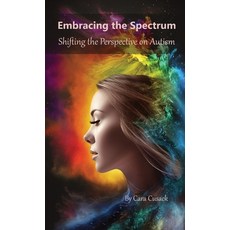 (영문도서) Embracing the Spectrum: Shifting the Perspective on Autism Hardcover, Cara Cusack Books, English, 9781088182826