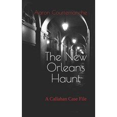 (영문도서)The New Orleans Haunt: A Callahan Case File Paperback, Independently Published, English, 9798243905138