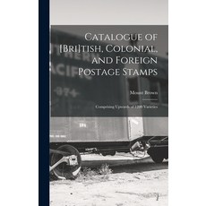 (영문도서) Catalogue of [Bri]tish Colonial and Foreign Postage Stamps [microform]: Comprising Upwards ... Hardcover, Legare Street Press, English, 9781013501227