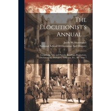 (영문도서) The Elocutionist's Annual ...: Comprising New and Readings Recitations Declamations... Paperback, Legare Street Press, English, 9781022661011
