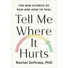 (영문도서)Tell Me Where It Hurts: The New Science of Pain and How to Heal Hardcover, Grand Central Publishing, English, 9781538758144