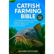 (영문도서)Catfish Farming Bible: The Complete Aquarium Care Guide to Species Selection Ta... Paperback, Independently Published, English, 9798269358765