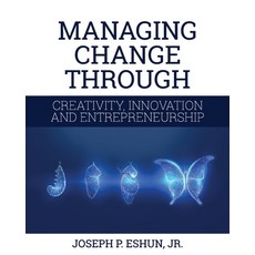 (영문도서) Managing Change Through Creativity Innovation and Entrepreneurship Paperback, Cognella Academic Publishing, English, 9781516512171