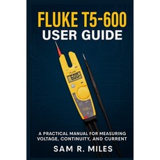 (英文圖書)Fluke T5-600 User Guide: A Practical Manual for Measuring Voltage Continuity a... 平裝版, Independently Published, 英文