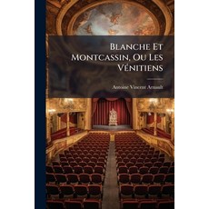 (영문도서)Blanche Et Montcassin Ou Les Vénitiens: Tragédie En Cinq Actes Paperback, Nabu Press, English, 9781179998954