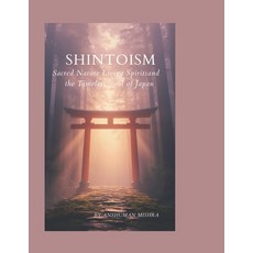 (영문도서)Shintoism: Sacred Nature Living Spirits and the Timeless Soul of Japan Paperback, Independently Published, English, 9798241941169
