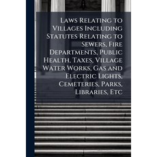(영문도서)Laws Relating to Villages Including Statutes Relating to Sewers Fire Department... Paperback, Nabu Press, English, 9781144791498