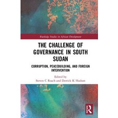 (영문도서) The Challenge of Governance in South Sudan: Corruption Peacebuilding and Foreign Intervention Hardcover, Routledge, English, 9781138067752