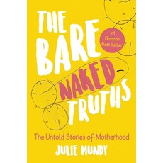 (영문도서) The Bare Naked Truths: The Untold Stories of Motherhood Paperback, Lulu.com, English, 9781446127162