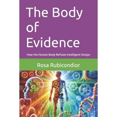 (영문도서) The Body of Evidence: How the Human Body Refutes Intelligent Design Paperback, Independently Published, English, 9798304445078