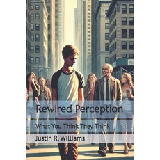 (영문도서)Rewired Perception: What You Think They Think Paperback, Independently Published, English, 9798284810903