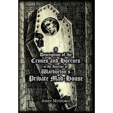 (영문도서) A Description of the Crimes and Horrors in the Interior of Warburton's Private Mad-House Hardcover, Spradabach Publishing, English, 9781909606395