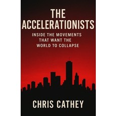 (英文圖書)The Accelerationists: Inside The Movements That Want The World To Collapse 平裝版, Independently Published, 英文