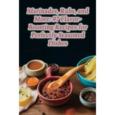 (영문도서) Marinades Rubs and More: 97 Flavor-Boosting Recipes for Perfectly Seasoned Dishes Paperback, Independently Published, English, 9798864594933