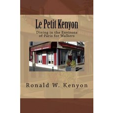 (영문도서) Le Petit Kenyon: Dining in the Environs of Paris for Walkers Paperback, Createspace Independent Pub..., English, 9781511975285