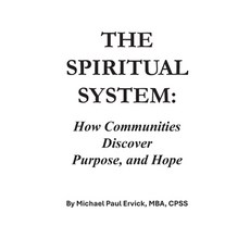 (영문도서)The Spiritual System: How Communities Discover Purpose and Hope Paperback, Independently Published, English, 9798184451367