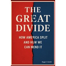 (영문도서)The Great Divide: How America Split and How We Can Mend It Paperback, Independently Published, English, 9798275117523