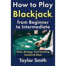 (영문도서)How to Play Blackjack from Beginner to Intermediate: Rules Strategy Card Coun... Paperback, Independently Published, English, 9798243973847