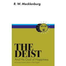 (영문도서) The Deist and His God of Happiness: A Concise Guide to Deism in Plain English Paperback, Localist Books, 9781736354728