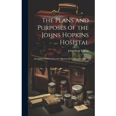 (영문도서) The Plans and Purposes of the Johns Hopkins Hospital: An Address Delivered at the Opening of ... Hardcover, Legare Street Press, English, 9781020024344