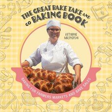 (영문도서) The Great Bake Take and Go Baking Book: Baking for Farmers Markets and Bake Sales Paperback, FriesenPress, English, 9781039188303