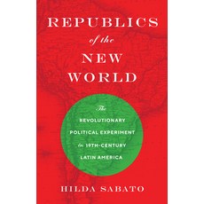 Republics of the New World: The Revolutionary Political Experiment in Nineteenth-Century Latin America Paperback, Princeton University Press, English, 9780691227306