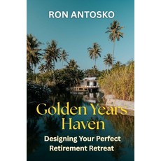 (영문도서)Golden Years Haven: Designing Your Perfect Retirement Retreat Paperback, Independently Published, English, 9798243400459