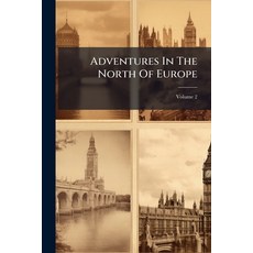 (영문도서)Adventures In The North Of Europe; Volume 2 Paperback, Nabu Press, English, 9781179129754