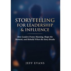 (영문도서)Storytelling for Leadership & Influence: How Leaders Frame Meaning Shape the Mo... Hardcover, Twin Tails Press, English, 9798994429730
