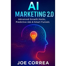 (영문도서)AI Marketing 2.0: Advanced Growth Hacks Predictive Ads & Smart Funnels Paperback, Live Stronger Faster, English, 9798295409844