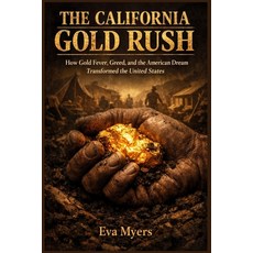 (영문도서)The California Gold Rush: How Gold Fever Greed and the American Dream Transfor... Paperback, Independently Published, English, 9798198634145 Independently Published, English, 9798198634145